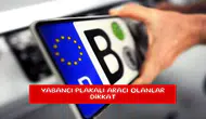 Yabancı plakalı aracı olanlar dikkat