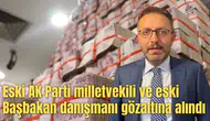 Eski AK Parti milletvekili ve eski Başbakan danışmanı gözaltına alındı