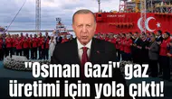 "Osman Gazi" gaz üretimi için yola çıktı!