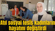 Atıl durumdaki sosyal tesis kadınlar için eğitim yuvasına dönüştürüldü