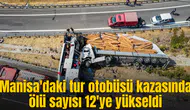 Manisa'daki tur otobüsü kazasında ölü sayısı 12'ye yükseldi