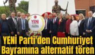YENİ Parti'den Cumhuriyet Bayramına alternatif tören