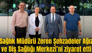 Sağlık Müdürü Zeren Şehzadeler Ağız ve Diş Sağlığı Merkezi’ni ziyaret etti