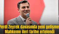 Ferdi Zeyrek davasında yeni gelişme