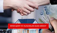 Kredi çekip ev alacaklar buna dikkat