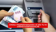Emekli promosyonunda 35 Bin TL’ye varan kampanyalar