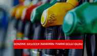 Benzine gelecek indirimin tarihi belli oldu