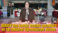 BÜKSEV'den kanser hastası çocuklara ve tıp fakültesi öğrencilerine destek