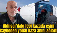 Akhisar'daki feci kazada eşini kaybeden yolcu kaza anını anlattı