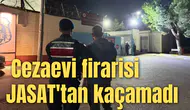 Cezaevi firarisi JASAT'tan kaçamadı