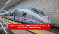 Bakan duyurdu: Ankara Kayseri arası 2 saatin altına düşüyor