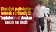 Köpeğini patisinden tutarak yürütmüştü: Tepkilerin ardından bakın ne dedi!