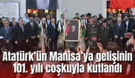 Atatürk’ün Manisa’ya gelişinin 101. yılı coşkuyla kutlandı