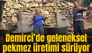 Demirci’de geleneksel pekmez üretimi sürüyor