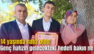 14 yaşında hafız oldu! Genç hafızın gelecekteki hedefi bakın ne
