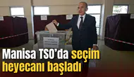Manisa TSO’da seçim heyecanı başladı: 64 meclis üyesi belirlenecek