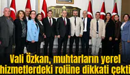 Vali Özkan, muhtarların yerel hizmetlerdeki rolüne dikkati çekti