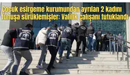 Çocuk esirgeme kurumundan ayrılan 2 kadını fuhuşa sürüklemişler: Valilik çalışanı tutuklandı