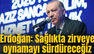 Erdoğan: Sağlıkta zirveye oynamayı sürdüreceğiz