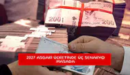 2027 asgari ücretinde üç senaryo masada