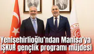 Yenişehirlioğlu’ndan Manisa’ya İŞKUR gençlik programı müjdesi