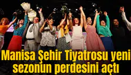 Manisa Şehir Tiyatrosu yeni sezonun perdesini açtı