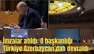 İmzalar atıldı: O başkanlığı Türkiye Azerbaycan'dan devraldı