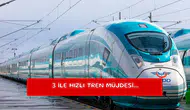 3 ile hızlı tren müjdesi...