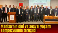 Manisa’nın dinî ve sosyal yaşamı sempozyumda tartışıldı