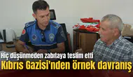 Kıbrıs Gazisi'nden örnek davranış: Düşünmeden zabıtaya teslim etti