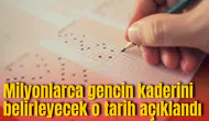 Milyonlarca gencin kaderini belirleyecek o tarih açıklandı