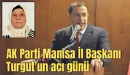 AK Parti Manisa İl Başkanı Turgut'un acı günü