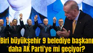 Biri büyükşehir 9 belediye başkanı daha AK Parti'ye mi geçiyor?