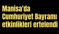 Manisa'da Cumhuriyet Bayramı etkinlikleri ertelendi