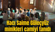 Hacı Saime Güleçyüz minikleri camiyi tanıdı