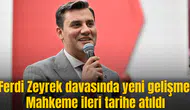 Ferdi Zeyrek davasında yeni gelişme