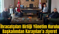 İhracatçıları Birliği Yönetim Kurulu Başkanından Karayılan’a ziyeret