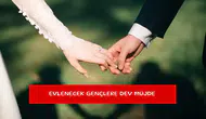 Evlenecek gençlere dev müjde