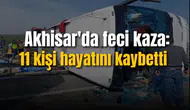 Akhisar'da feci kaza: 11 kişi hayatını kaybetti