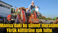 Manisa’daki bu sünnet merasimi Yörük kültürüne ışık tuttu