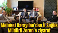 Mehmet Karayılan’dan İl Sağlık Müdürü Zeren’e ziyaret