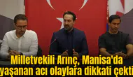Milletvekili Arınç, Manisa'da yaşanan acı olaylara dikkati çekti