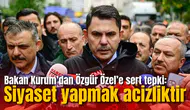 Bakan Kurum’dan Özgür Özel’e sert tepki: Siyaset yapmak acizliktir