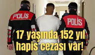 17 yaşında 152 yıl hapis cezası var!