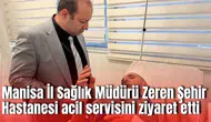 Manisa İl Sağlık Müdürü Zeren Şehir Hastanesi acil servisini ziyaret etti