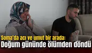 Soma’da acı ve umut bir arada: Doğum gününde ölümden döndü
