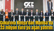 Çukurova Kimya'dan Manisa’da 23 milyon Euro'yu aşan yatırım