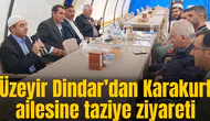 Üzeyir Dindar’dan Karakurt ailesine taziye ziyareti