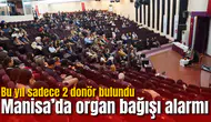 Manisa’da organ bağışı alarmı: Bu yıl sadece 2 donör bulundu