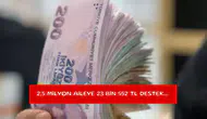 2,5 milyon aileye 23 bin 552 TL destek...